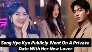 SONG HYE KYO PUBLICLY WENT ON A PRIVATE DATE WITH A NEW LOVER😲 [upl. by Tella]