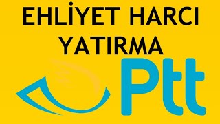 Ptt Ehliyet Harcı Yatırma Nasıl Yapılır [upl. by Nosreme]