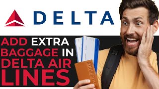 How to Add Extra Baggage in Delta Airlines EASIEST METHOD [upl. by Ginzburg277]