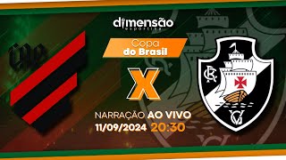 COPA DO BRASIL 2024 ATHLETICOPR X VASCO NARRAÇÃO AO VIVO  Dimensão Esportiva [upl. by Enorel]