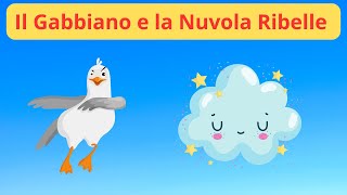 Il Gabbiano e la Nuvola Ribelle ☁️🕊️ Favole  Racconti  Storie  Cartoni  Italiani [upl. by Gilleod]