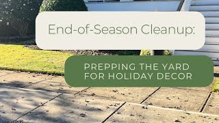 EndofSeason Cleanup Prepping the Yard for Holiday Decor [upl. by Eenaffit]