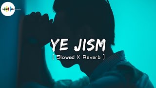 Ye Jism Hai To Kya  Slowed And Reverb  Ye Jism Hai To Kya Lofi  Lyrics  Ali Azmat  MusicLab [upl. by Stroup9]