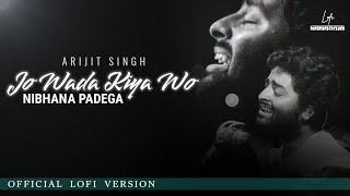 Jo Wada Kiya Woh Nibhana Padega LoFi Version by Knockwell  Arijit Singh  Lyrical  Retro Lofi [upl. by Townie]