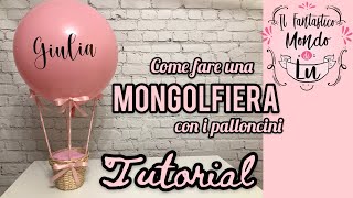 Come fare una mongolfiera con i palloncini Tutorial [upl. by Grados925]