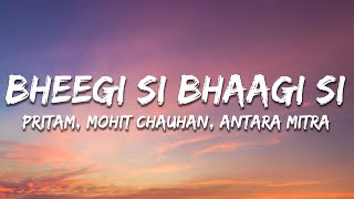 Bheegi Si Bhaagi Si  Pritam  Mohit Chauhan  Antara M Lyrics [upl. by Ahtanaram]