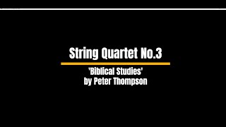 String Quartet No 3 Biblical Studies by Peter Thompson [upl. by Adnolat]