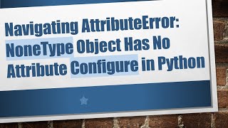 Navigating AttributeError NoneType Object Has No Attribute Configure in Python [upl. by Turnheim]