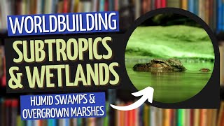 Building Biomes  Subtropics and Wetlands  Worldbuilding [upl. by Amin]