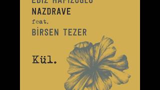 Ediz Hafızoğlu “Nazdrave” feat Birsen Tezer  Kül Official Audio [upl. by Anneirb]