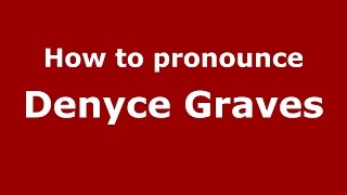 How to pronounce Denyce Graves American EnglishUS  PronounceNamescom [upl. by Mercy434]