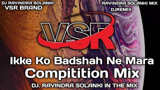 Ikke Ko Badshah Ne Mara Jhula Jhul Bap Ko Mat Bhul Compitition Mix VSR BREND DJ RAVINDRA SOLANKI [upl. by Amehsyt]