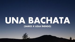 UNA BACHATA  SAIKO X LOLA ÍNDIGO LETRALYRICS [upl. by Dnomrej]