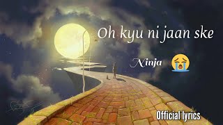 Oh Kyu Ni Jaan Ske  official lyrics   Ninja  Goldboy  kinna pyar c naal ohde [upl. by Ahsets]