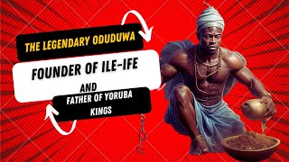 The Legendary Oduduwa Founder of IleIfe and Father of Yoruba Kings [upl. by Meelas790]