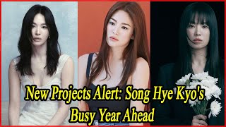 New Projects Alert Song Hye Kyos Busy Year Ahead [upl. by Mordy230]