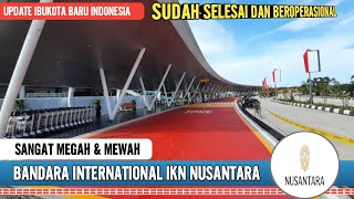 MEGAHNYA BANDARA INTERNASIONAL IKN NUSANTARA [upl. by Isbel]