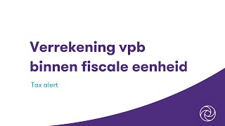 Verrekening vennootschapsbelasting binnen fiscale eenheid [upl. by Harri]