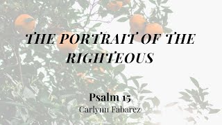 The Portrait of the Righteous Psalm 15  Womens Bible Study  Carlynn Fabarez [upl. by Carmelita94]