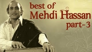 Best Of Mehdi Hassan Songs  Part 3  Shahenshah E Ghazal [upl. by Madge]