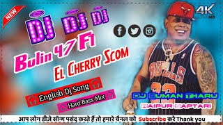 Bulin 47 Ft El Cherry Scom Los Del Millero  Bailo Dj Remix  Dj Suman Tharu Raipur Saptari [upl. by Dasi]