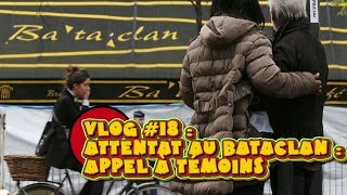 VLOG18  Attentat au Bataclan  appel à témoins REUPLOAD 19112015 [upl. by Nussbaum]