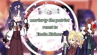 moriarty the patriot react to Enola Holmespart12AUmtpgacha Nebula [upl. by Younglove]