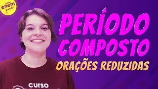 PERÍODO COMPOSTO ORAÇÕES REDUZIDAS  Resumo de Gramática para o Enem [upl. by Gabel]