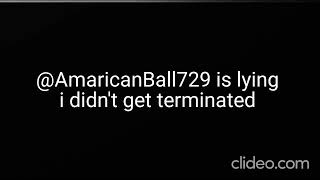 AmaricanBall729 Is lying i didnt get terminated [upl. by Clayson371]