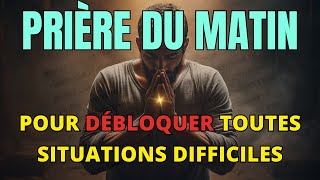 Prière du Matin 🙏 Débloquer Toutes Situations Difficiles Dans Votre Vie [upl. by Ettari]