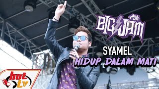 LIVE  SYAMEL  HIDUP DALAM MATI  BIG JAM 2019 [upl. by Mikeb]