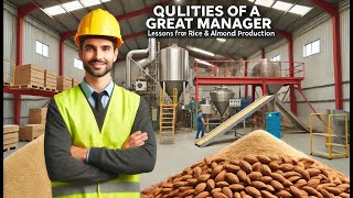 What Makes a GREAT Manager Lessons from Rice Manufacturing amp Almond Processing Plants [upl. by Alyl]