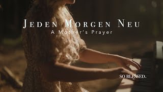 JEDEN MORGEN NEU A MOTHERS PRAYER  so blessed [upl. by Asilem]