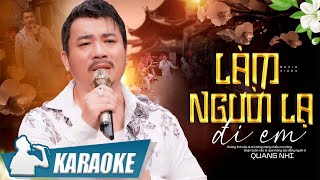 KARAOKE Làm Người Lạ Đi Em  Quang Nhi [upl. by Riki]