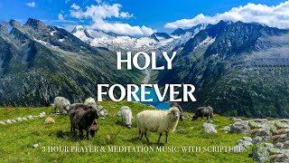 HOLY FOREVER  3 Hour Instrumental Soaking Worship for Prayer amp Meditation  Christian Harmonies [upl. by Lauber]