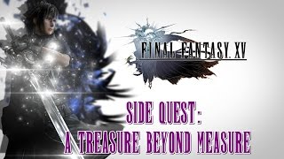 Final Fantasy XV ★ Side Quest A Treasure Beyond Measure Walkthrough [upl. by Anotal]