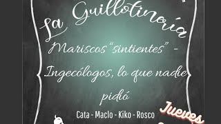 La Guillotinería  Mariscos quotsintientesquot  Ingecólogos lo que nadie pidió  040724 [upl. by Ecnerrot811]