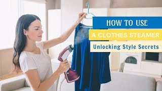 Unlocking Style Secrets How to Use a Clothes Steamer for Perfection [upl. by Eanad]