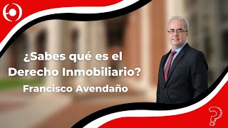 Francisco Avendaño  ¿Sabes qué es el Derecho Inmobiliario [upl. by Arun77]