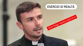 ESERCIZI di REALTÀ don LUIGI MARIA EPICOCO [upl. by Rihaz]