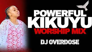 🔴MOST POWERFUL KIKUYU WORSHIP SONGS MIX [upl. by Georgena]