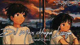 Dil Mein Chhupa Loonga  SlowedReverb [upl. by Hirai]