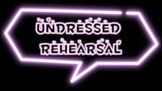 Undressed Rehearsal edit audio credit if use [upl. by Kopans885]