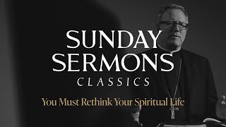 Classic Sunday Sermon You Must Rethink Your Spiritual Life [upl. by Orr]