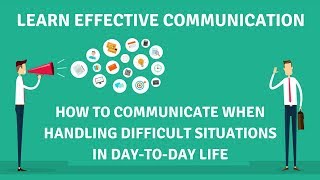 How to Communicate when Handling Difficult Situations in DaytoDay Life  Effective Communication [upl. by Saideman]