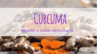 Curcuma proprietà benefici e come consumarla [upl. by Asehr]