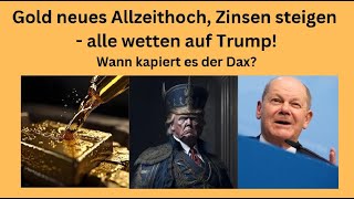 Gold neues Allzeithoch Zinsen steigen  alle wetten auf Trump Marktgeflüster Teil 1 [upl. by Darrow]