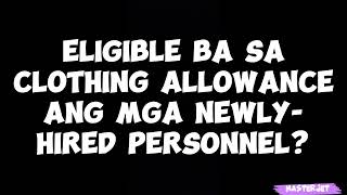 ELIGIBLE BA SA CLOTHING ALLOWANCE ANG MGA NEWLYHIRED PERSONNEL [upl. by Robbins]