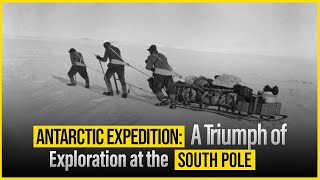 Antarctic Expedition A Triumph of Exploration at the South Pole [upl. by Montagu195]