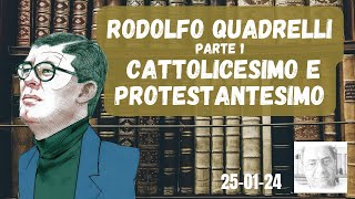 RODOLFO QUADRELLI  PARTE 1  CATTOLICESIMO E PROTESTANTESIMO [upl. by Eimarej]